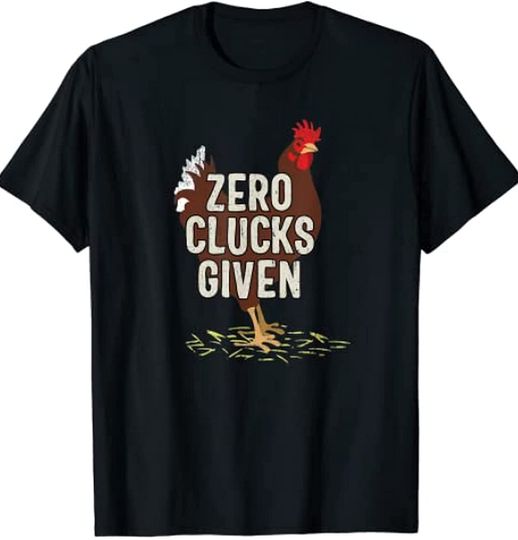 Zero Clucks Given Chicken Lovers T-Shirt