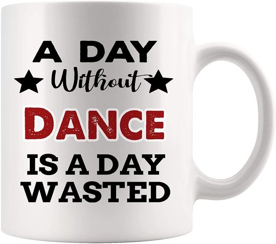 A Day Without Dance Is A Day Wassted Mug