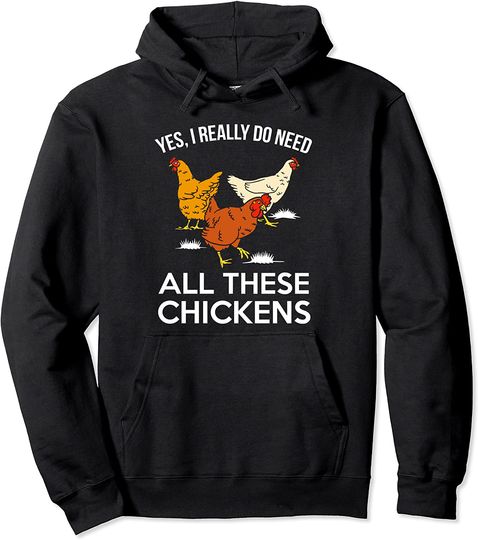 Funny Farmer Yes I Really Do Need All These Chickens Hoodie