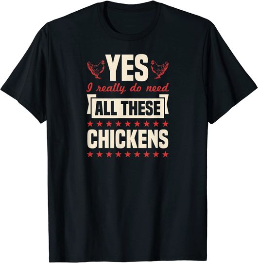 Yes I Really Do Need All These Chickens Funny Cute Farmer T-Shirt