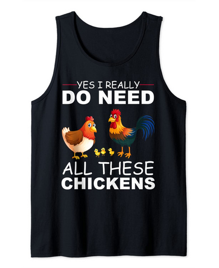 Yes I Really Do Need All These Chickens Farmer Tank Top