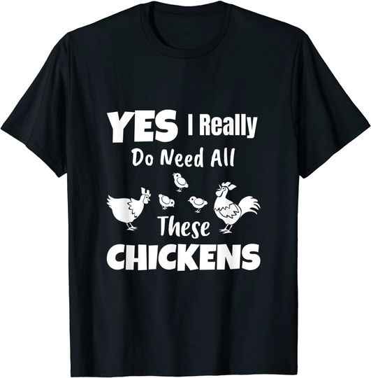 Yes I Really Do Need All These Chickens Shirt Funny Farmers