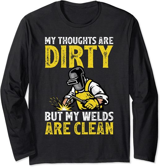 My Thoughts Are Dirty But My Welds Are Clean Long Sleeve