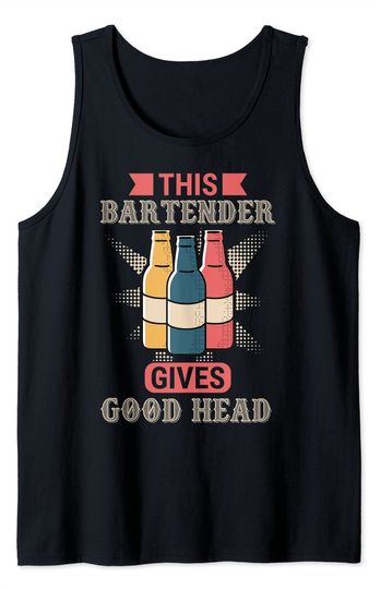 This Bartender Gives Good Head Tank Top