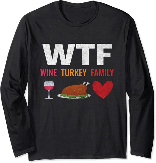 Thanksgiving WTF Wine Turkey Family Long Sleeve