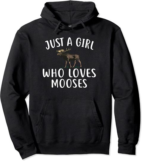 Just A Girl who loves MOOSES hoodie Funny MOOSE Pullover Hoodie
