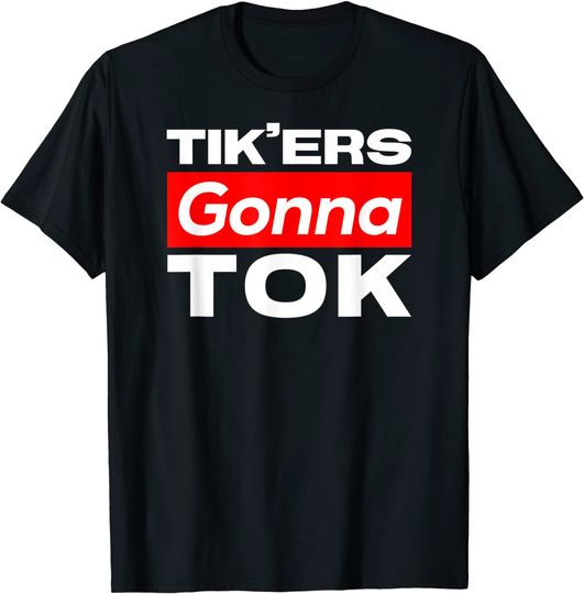 Tik'ers Gonna Tok T-Shirt