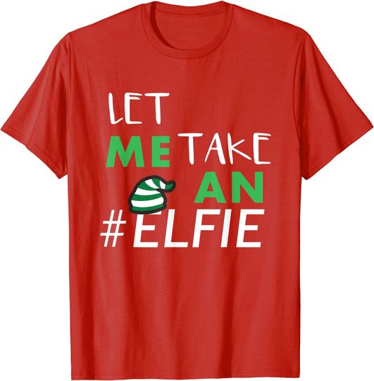 Let Me Take An Elfie Christmas Selfie Holiday T-Shirt