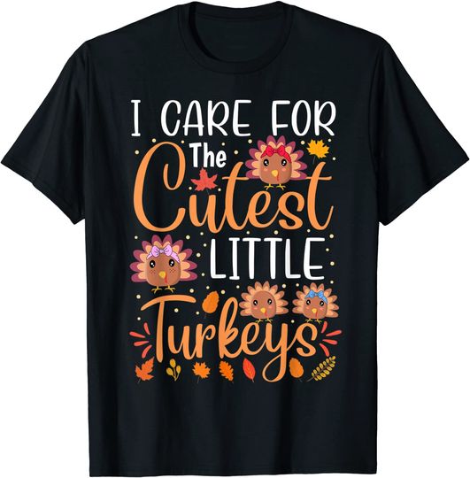 I Care for The Cutest Little Turkeys Thanksgiving T-Shirt