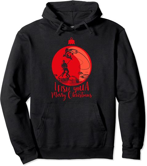 I Fish You A Merry Fishmas For Fishermen And Anglers Pullover Hoodie