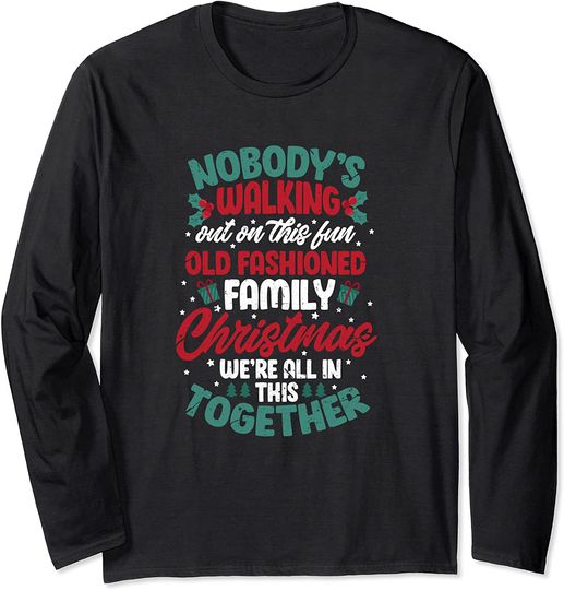 Nobody's Walking Out On This Fun Old Fashioned Christmas Long Sleeve T-Shirt