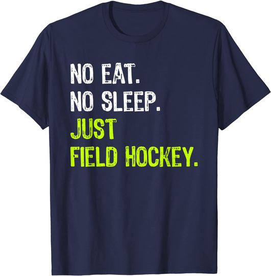 No Eat Sleep Repeat Just Field Hockey T-Shirt