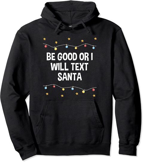 Be Good or I Will Text Santa Christmas Dad Jokes Xmas Pullover Hoodie