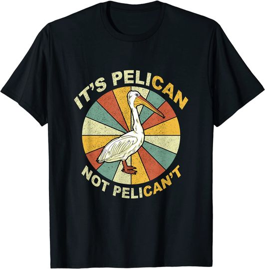 It's A Pelican Not Pelican't T Shirt Vintage Pelican Gift T-Shirt