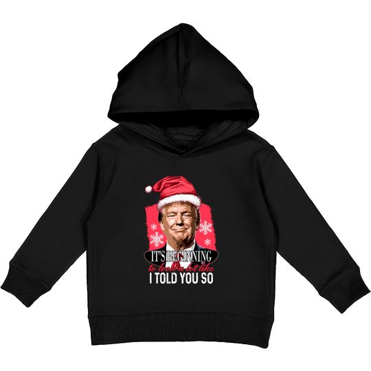 It's Beginning To Look A Lot Like I Told You So Xmas Kids Pullover Hoodie