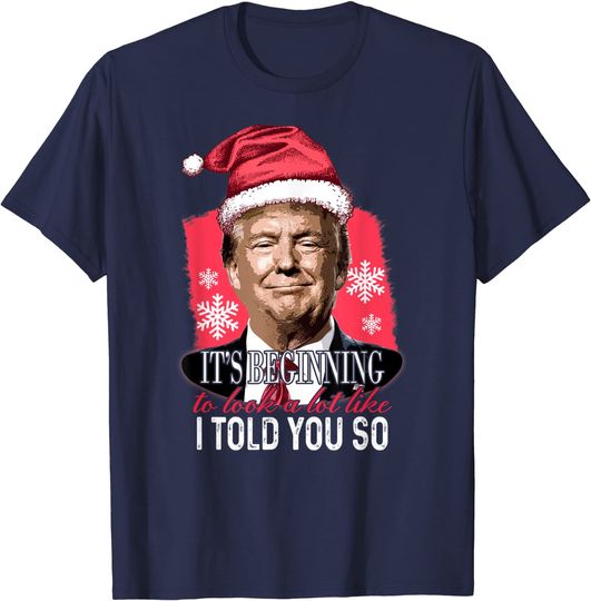 It's Beginning To Look A Lot Like I Told You So Xmas T-Shirt