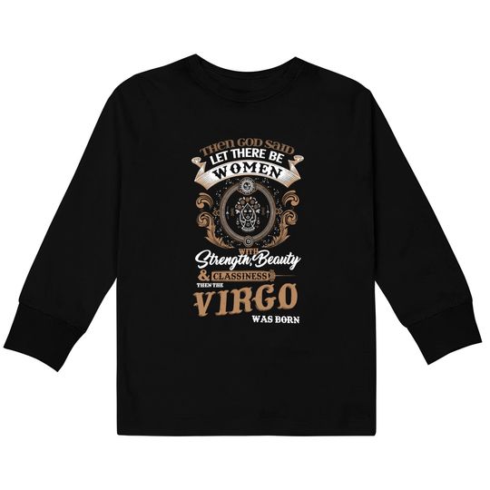 Virgo Women Strength Beauty Classiness Virgo Are Born Kids Long Sleeve T-Shirt