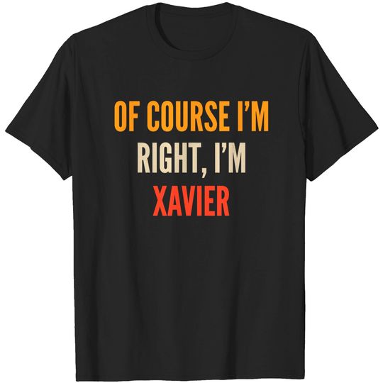 Xavier Gifts, Of Course I'm Right, I'm Xavier T-Shirt