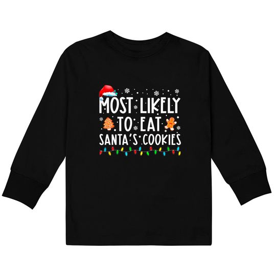 Most Likely To Eat Santas Cookies Family Christmas Holiday Kids Long Sleeve T-Shirt