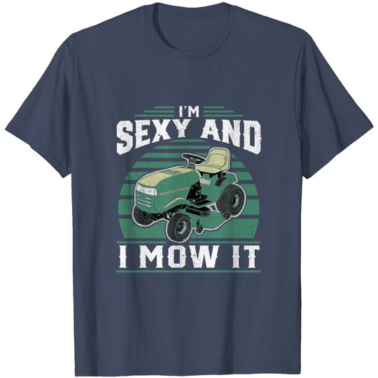 I'm Sexy And I Mow It Landscaping T-Shirt