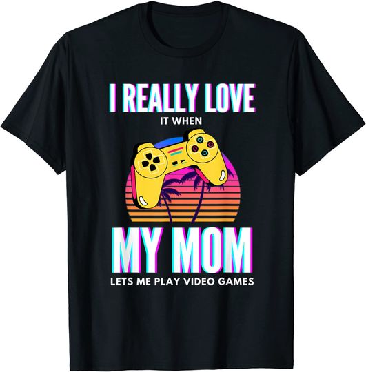 I Really Love It When My Mom Lets Me Play Video Games Retro T-Shirt