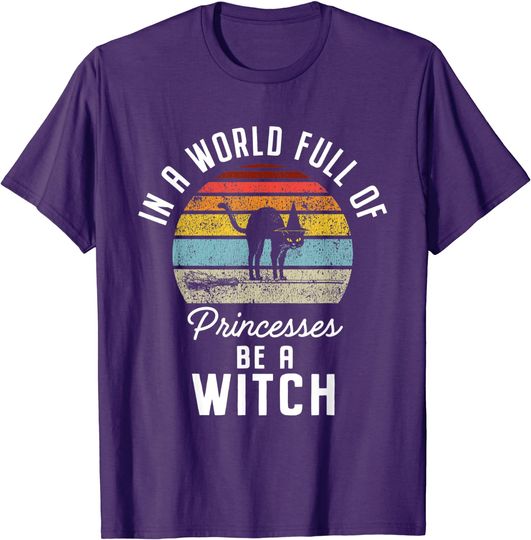 In a World Full of Princesses Be a Witch T-Shirt