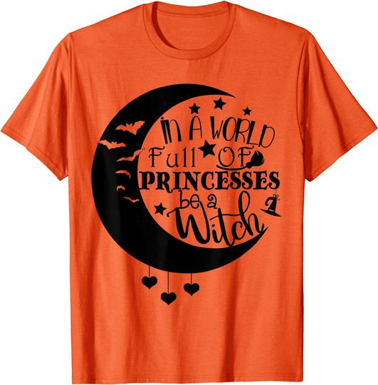 In A World Full Of Princesses Be A Witch Costume T-Shirt