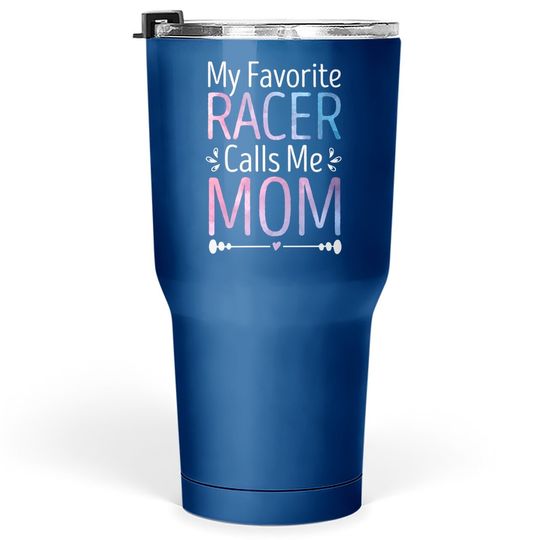 My Favorite Racer Calls Me Mom Funny Racing Mother's Day Tumbler 30 Oz