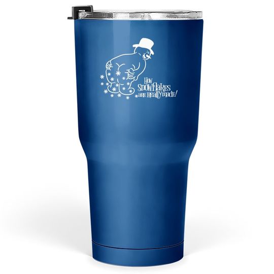 How Snowflake Are Really Made Snowman Tumbler 30 Oz