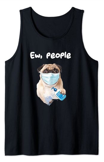 Pug Face Tank Top Ew People Funny Pug Dog wearing a face Mask