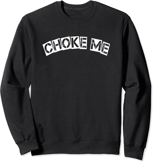BDSM Choke Me Daddy Kinkster Submissive Kink Edge Play Sweatshirt