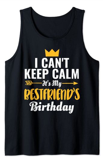 I Cant Keep Calm Its My Bestfriend's Birthday Tank Top