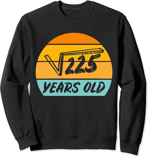 225 Square Root Sweatshirt Years Old Fifteen 15