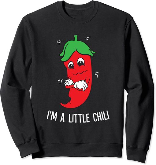 I'm A Little Chili Cinco De Mayo Spicy Food Pepperoni Chili Sweatshirt