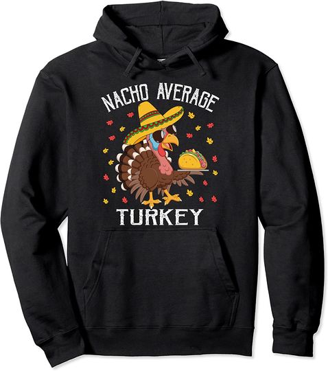 Taco Sombrero Hoodie Nacho Average Turkey - Thanksgiving Sombrero Turkey Pun