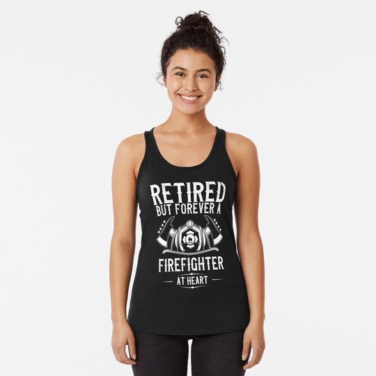 Retired But Forever A Firefighter At Heart Tank Top