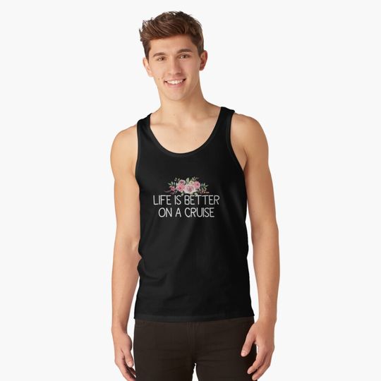Life Is Better On A Cruise Tank Top