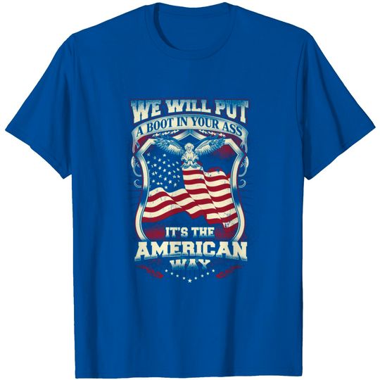 American-We Will Put A Boot In Your Ass T-shirt T Shirt