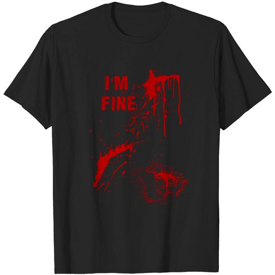 Blood Splatter I'm Fine T Shirt