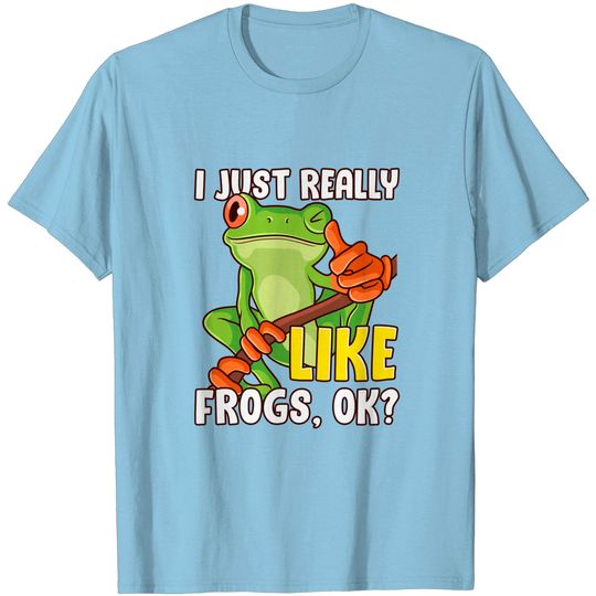 Tree Frog Lover Amphibian I Just Really Like Frogs, Ok T-Shirt