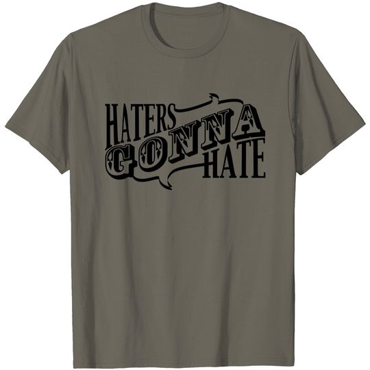 Haters Gonna Hate T Shirt