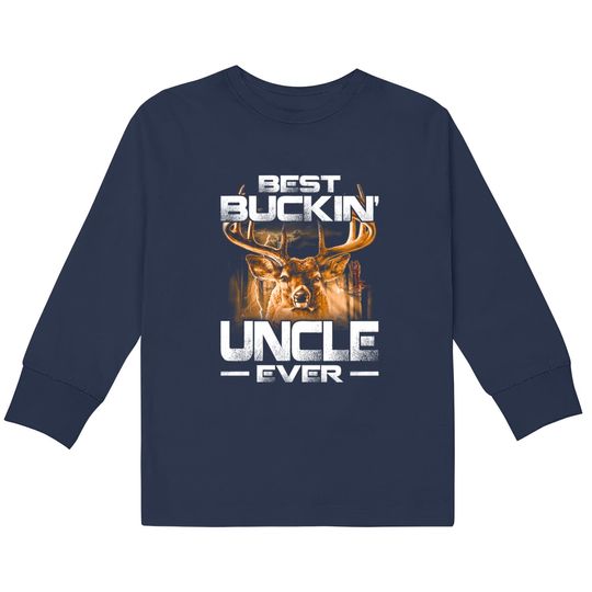 Best Buckin' Uncle Ever Shirt Deer Hunting Bucking Father  Kids Long Sleeve T-Shirts