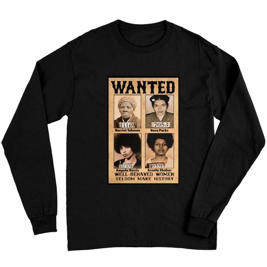 Wanted Well Behaved Women Seldom Make History Long Sleeves