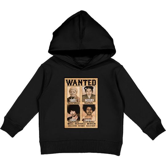 Wanted Well Behaved Women Seldom Make History Kids Pullover Hoodies