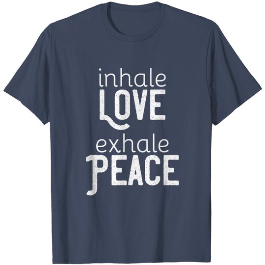 Inhale Love Exhale Peace Spiritual Saying Gift T-Shirt