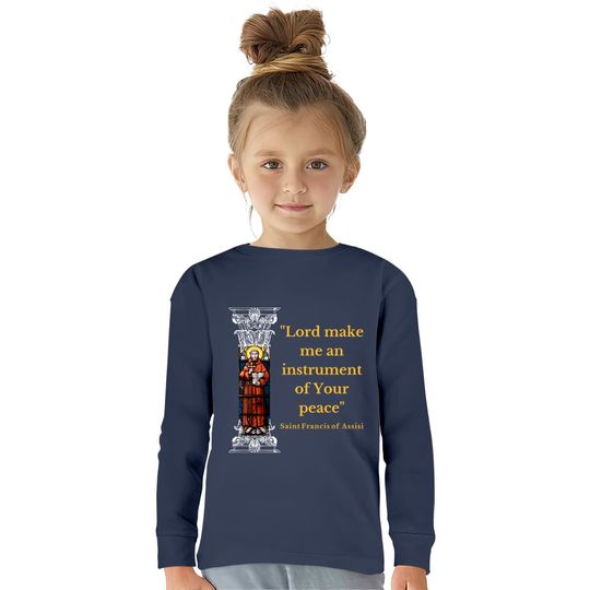 St Francis Of Assisi Prayer Make Me An Instrument Of Peace  Kids Long Sleeve T-Shirts