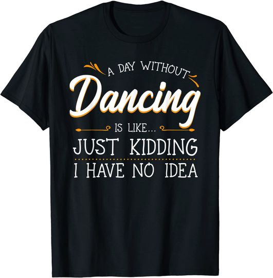 A Day Without Dance Is Like Choreographer Dancing Girl T-Shirt
