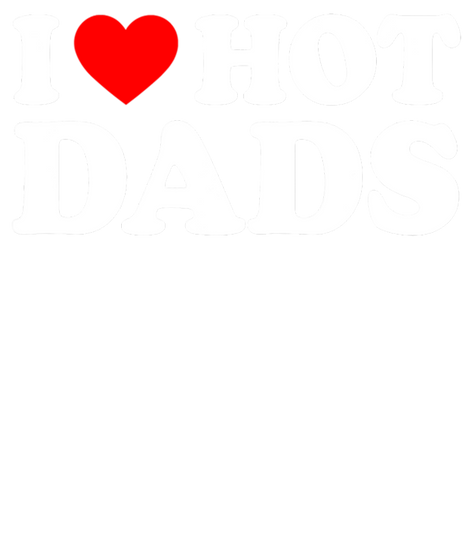 I Love Hot Dads I Heart Hot Dads Love Hot Dads Pullover Hoodie