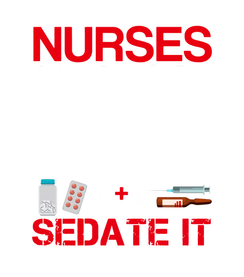 Nurses Sedate It - Nurse - T-Shirt