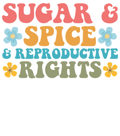 Sugar Spice and Reproductive Rights Abortion Rights Shirt